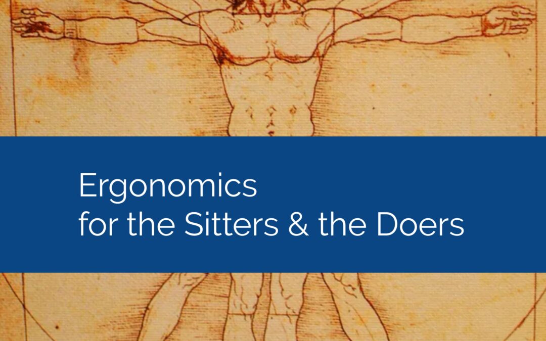 Ergonomics for the Sitters and the Doers